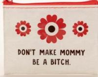 Don't make mommy be a bitch coin bag