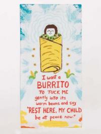 I want a burrito to tuck me in