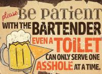 Be patient bartender 